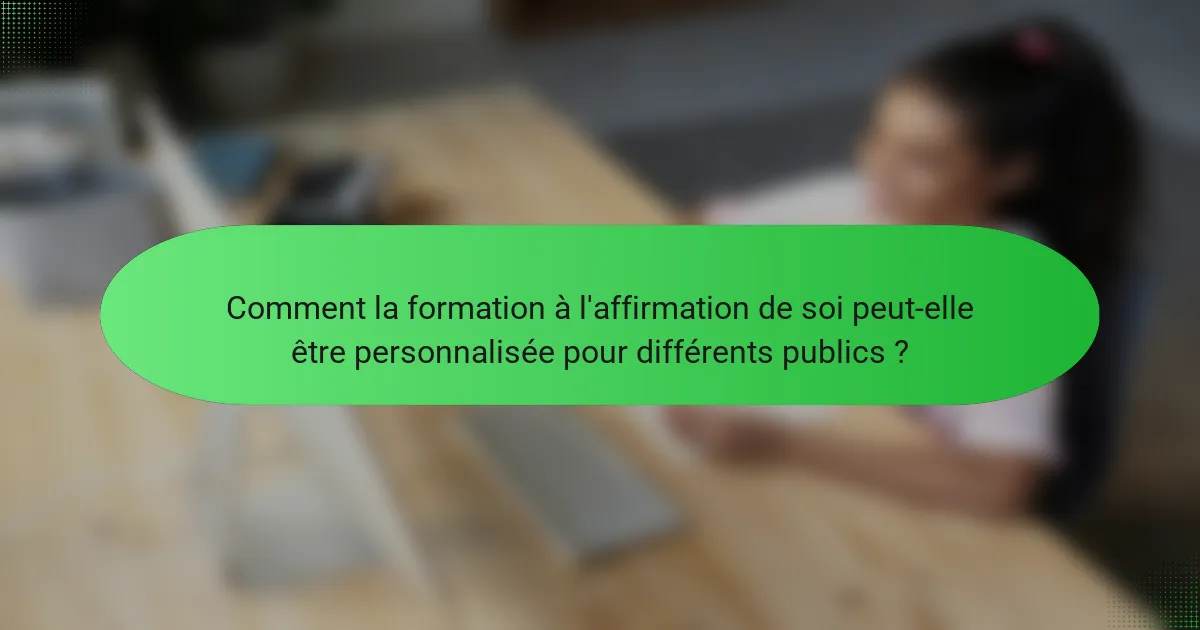 Comment la formation à l'affirmation de soi peut-elle être personnalisée pour différents publics ?