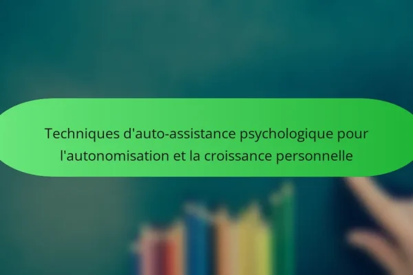 Techniques d’auto-assistance psychologique pour l’autonomisation et la croissance personnelle