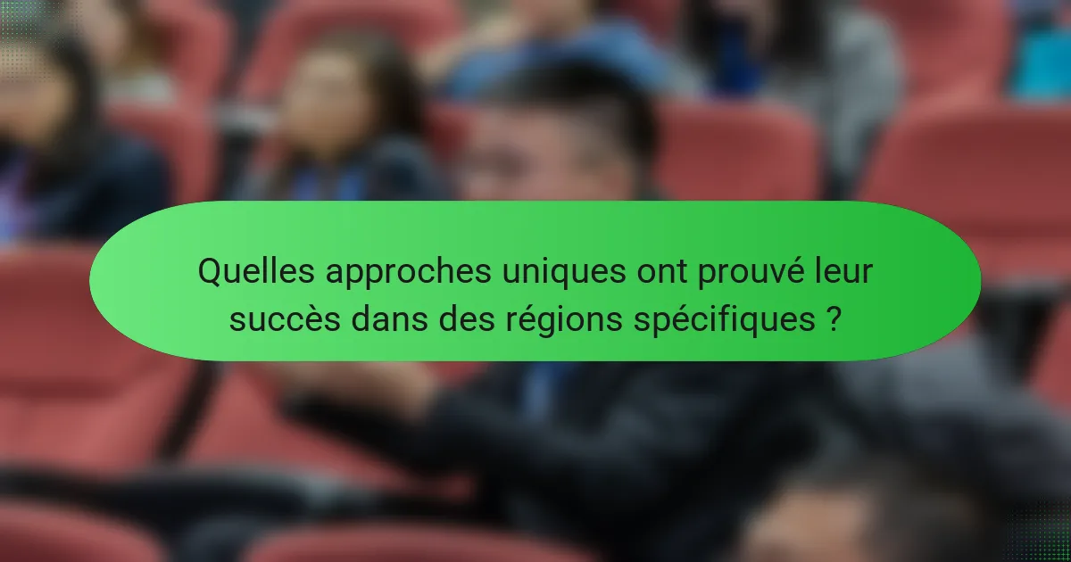 Quelles approches uniques ont prouvé leur succès dans des régions spécifiques ?