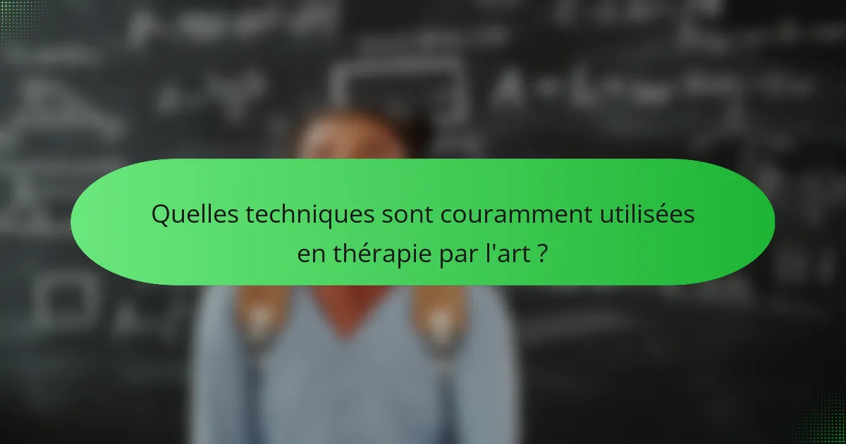 Quelles techniques sont couramment utilisées en thérapie par l'art ?