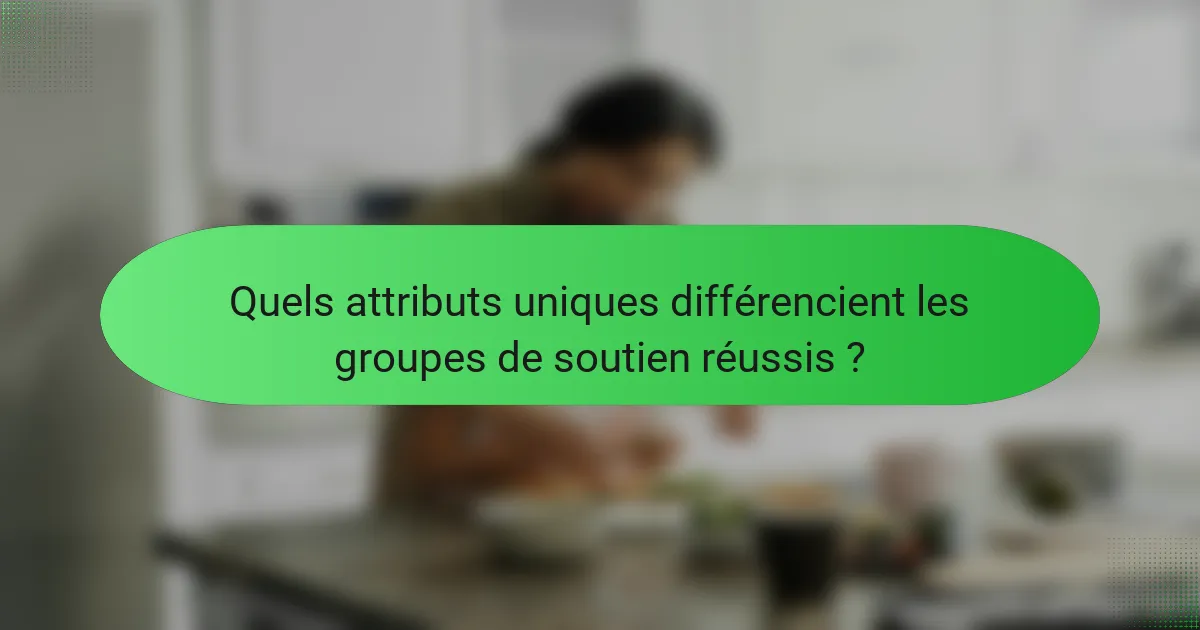 Quels attributs uniques différencient les groupes de soutien réussis ?