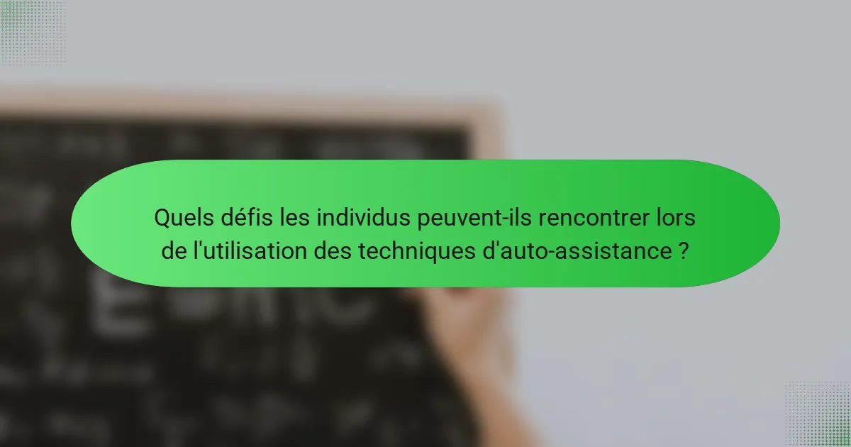 Quels défis les individus peuvent-ils rencontrer lors de l'utilisation des techniques d'auto-assistance ?
