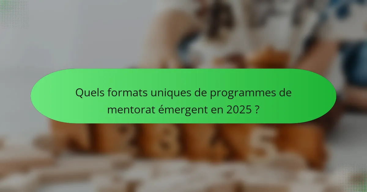 Quels formats uniques de programmes de mentorat émergent en 2025 ?
