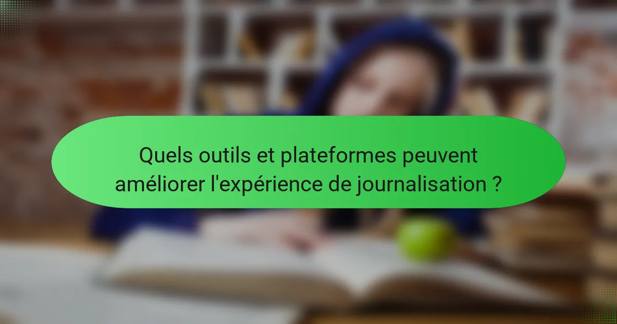 Quels outils et plateformes peuvent améliorer l'expérience de journalisation ?