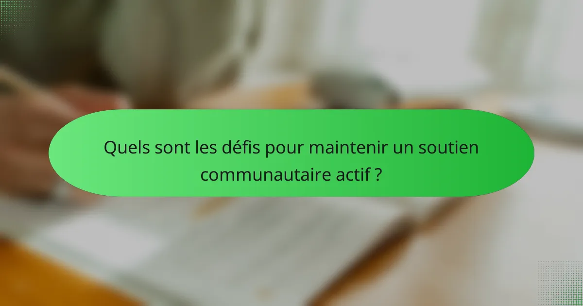Quels sont les défis pour maintenir un soutien communautaire actif ?